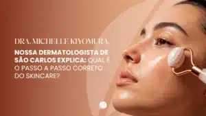 Passo a passo correto do skincare explicado pela dermatologista em São Carlos