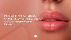 Lábios hidratados: como escolher o hidratante labial ideal